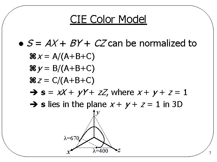 CIE Color Model l S = AX + BY + CZ can be normalized