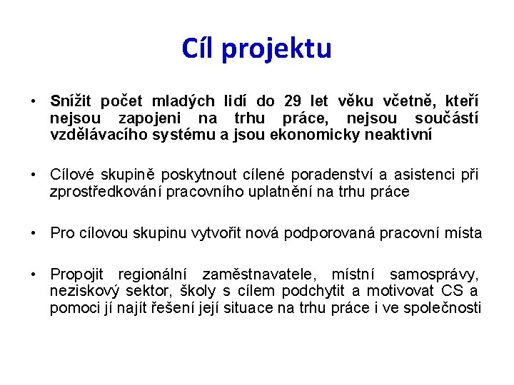 Cíl projektu • Snížit počet mladých lidí do 29 let věku včetně, kteří nejsou