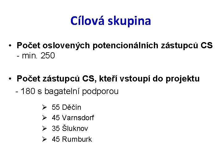 Cílová skupina • Počet oslovených potencionálních zástupců CS - min. 250 • Počet zástupců