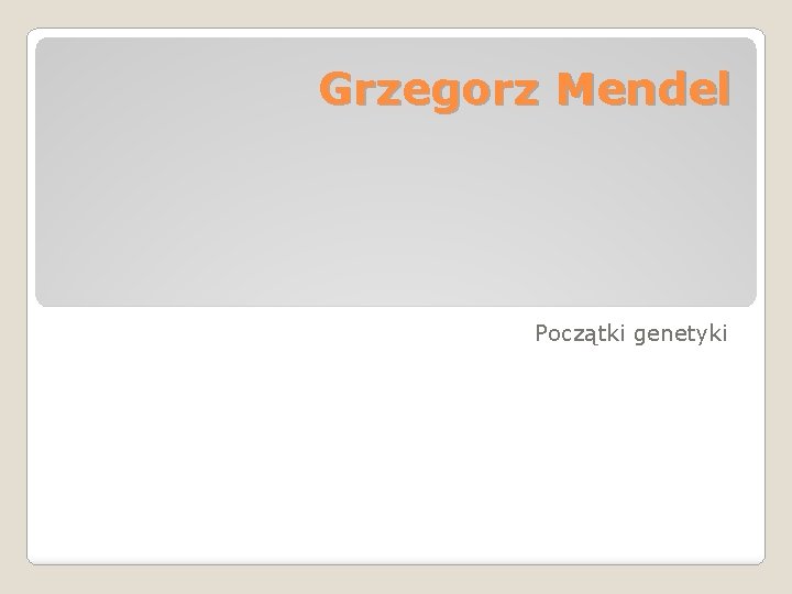 Grzegorz Mendel Początki genetyki 