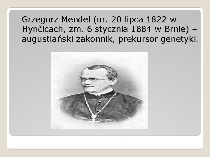 Grzegorz Mendel (ur. 20 lipca 1822 w Hynčicach, zm. 6 stycznia 1884 w Brnie)