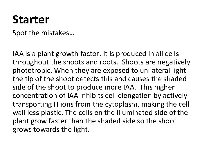 Starter Spot the mistakes… IAA is a plant growth factor. It is produced in