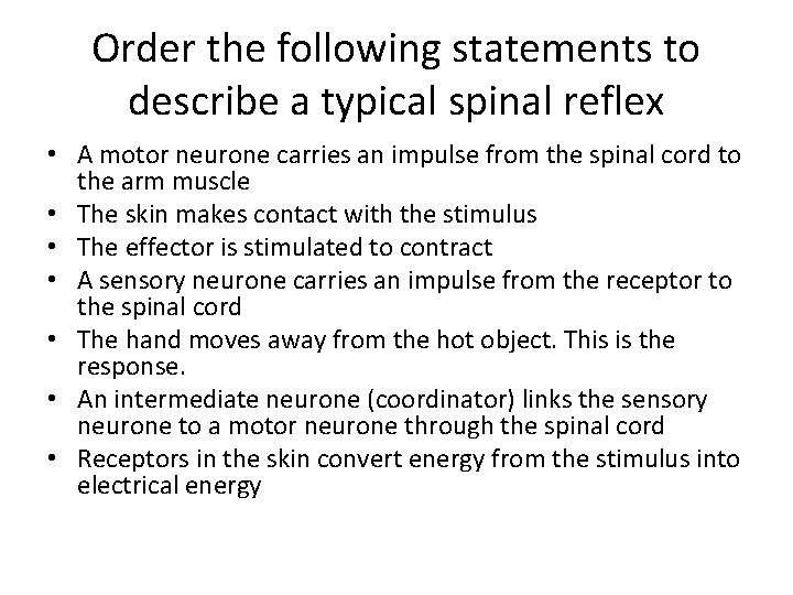 Order the following statements to describe a typical spinal reflex • A motor neurone