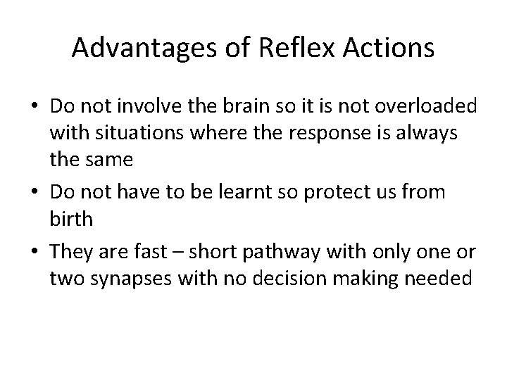 Advantages of Reflex Actions • Do not involve the brain so it is not