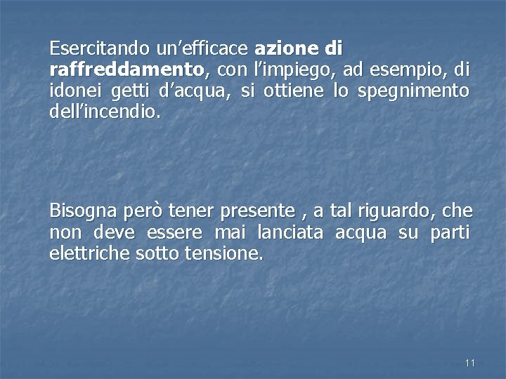 Esercitando un’efficace azione di raffreddamento, con l’impiego, ad esempio, di idonei getti d’acqua, si