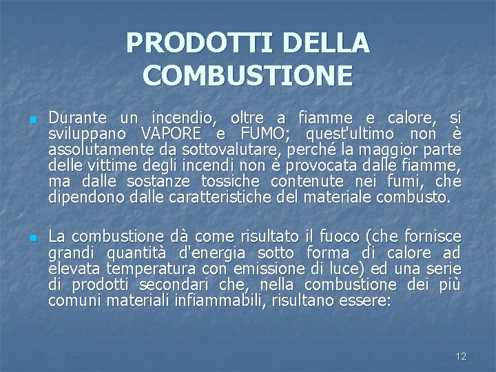 PRODOTTI DELLA COMBUSTIONE n n Durante un incendio, oltre a fiamme e calore, si