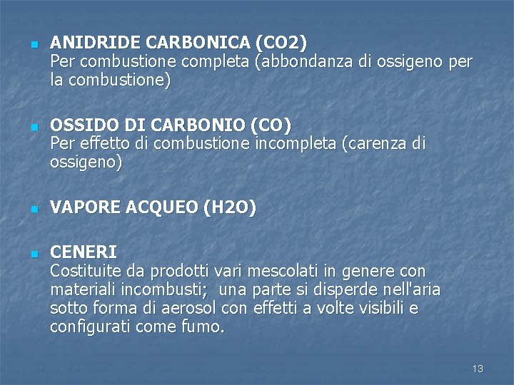 n n ANIDRIDE CARBONICA (CO 2) Per combustione completa (abbondanza di ossigeno per la