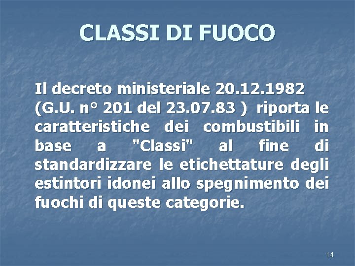 CLASSI DI FUOCO Il decreto ministeriale 20. 12. 1982 (G. U. n° 201 del