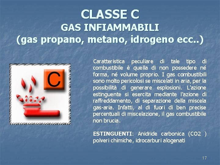 CLASSE C GAS INFIAMMABILI (gas propano, metano, idrogeno ecc. . ) Caratteristica peculiare di