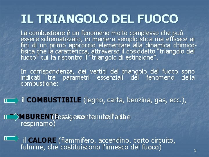 IL TRIANGOLO DEL FUOCO La combustione è un fenomeno molto complesso che può essere