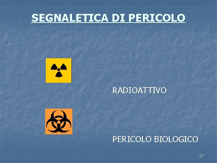 SEGNALETICA DI PERICOLO RADIOATTIVO PERICOLO BIOLOGICO 27 