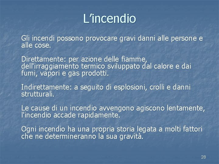 L’incendio Gli incendi possono provocare gravi danni alle persone e alle cose. Direttamente: per