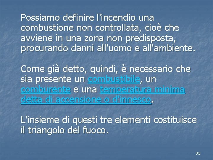 Possiamo definire l'incendio una combustione non controllata, cioè che avviene in una zona non