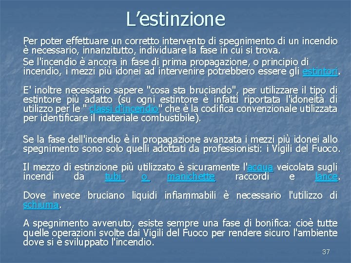 L’estinzione Per poter effettuare un corretto intervento di spegnimento di un incendio è necessario,