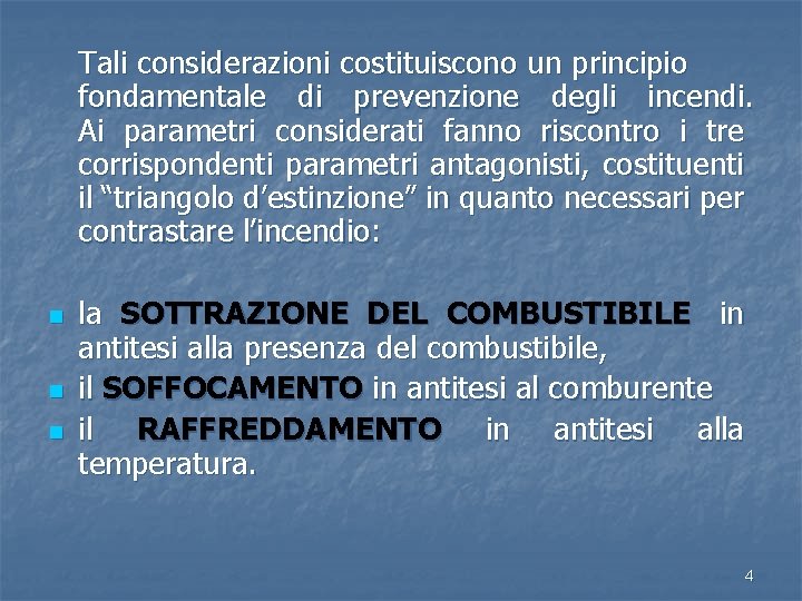 Tali considerazioni costituiscono un principio fondamentale di prevenzione degli incendi. Ai parametri considerati fanno