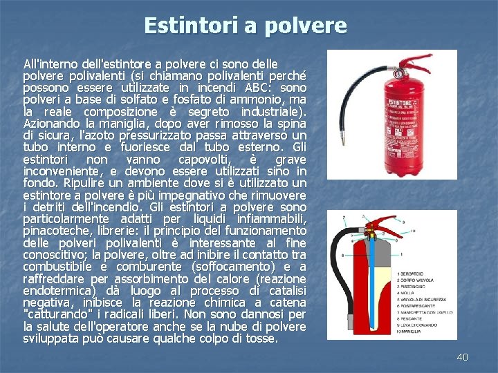 Estintori a polvere All'interno dell'estintore a polvere ci sono delle polvere polivalenti (si chiamano