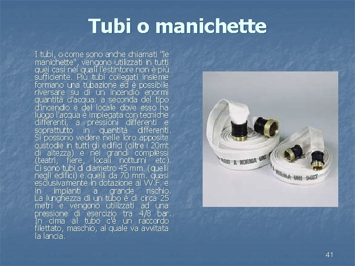 Tubi o manichette I tubi, o come sono anche chiamati "le manichette", vengono utilizzati