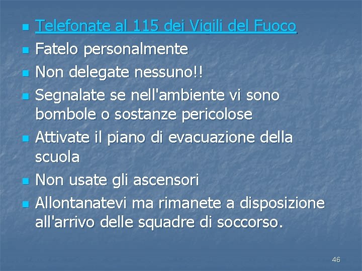 n n n n Telefonate al 115 dei Vigili del Fuoco Fatelo personalmente Non