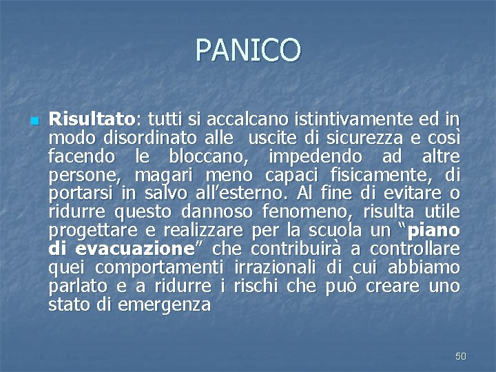 PANICO n Risultato: tutti si accalcano istintivamente ed in modo disordinato alle uscite di