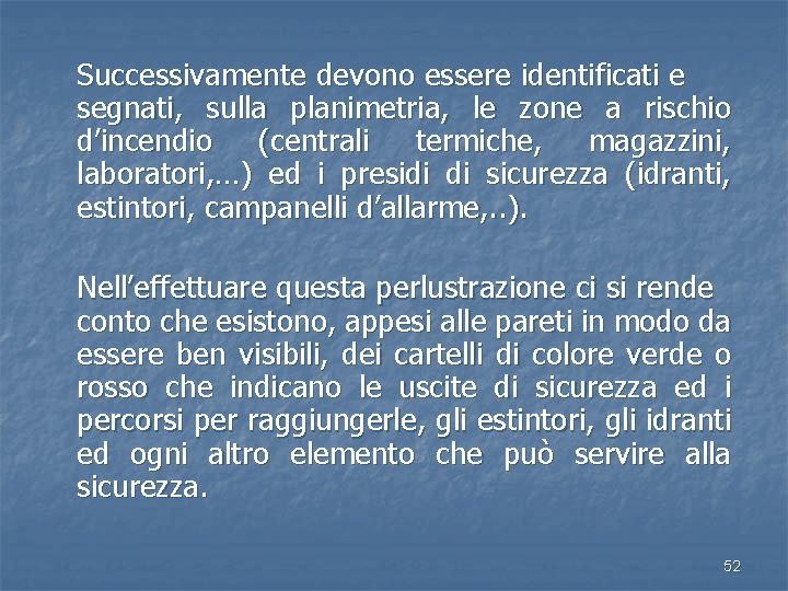 Successivamente devono essere identificati e segnati, sulla planimetria, le zone a rischio d’incendio (centrali