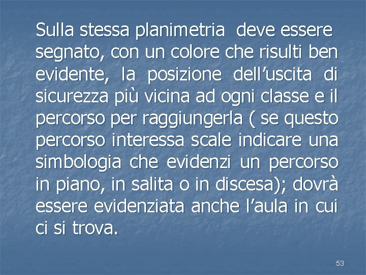 Sulla stessa planimetria deve essere segnato, con un colore che risulti ben evidente, la