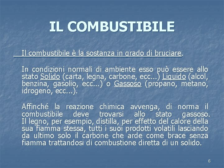 IL COMBUSTIBILE Il combustibile è la sostanza in grado di bruciare. In condizioni normali