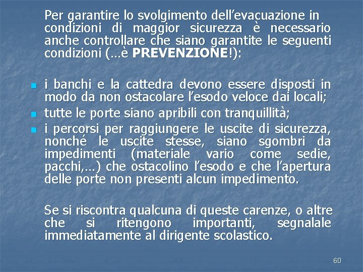 Per garantire lo svolgimento dell’evacuazione in condizioni di maggior sicurezza è necessario anche controllare