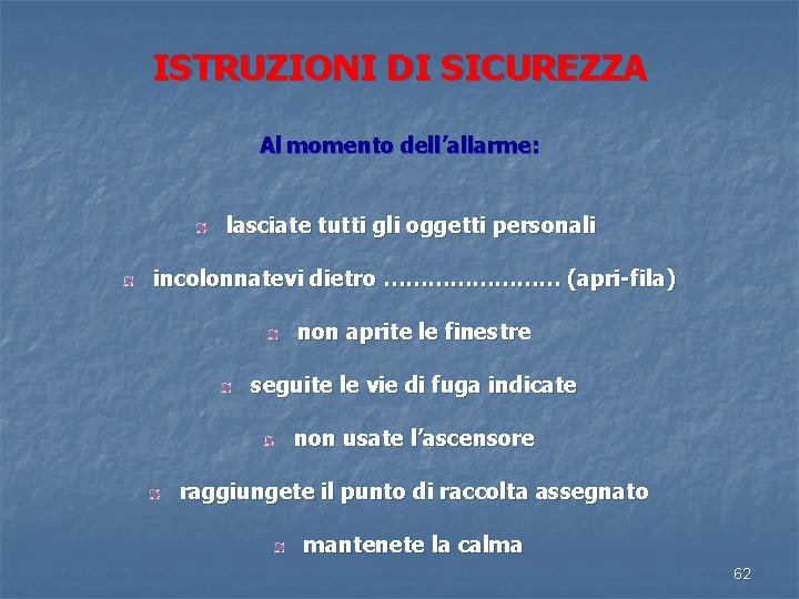 ISTRUZIONI DI SICUREZZA Al momento dell’allarme: lasciate tutti gli oggetti personali incolonnatevi dietro …………