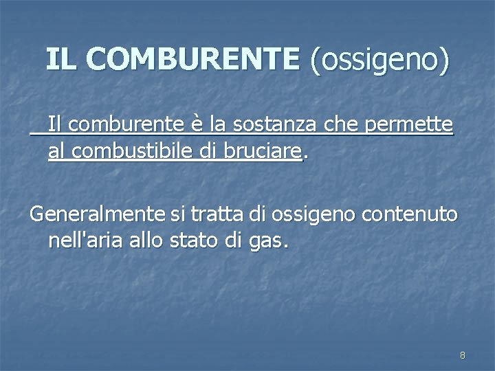 IL COMBURENTE (ossigeno) Il comburente è la sostanza che permette al combustibile di bruciare.