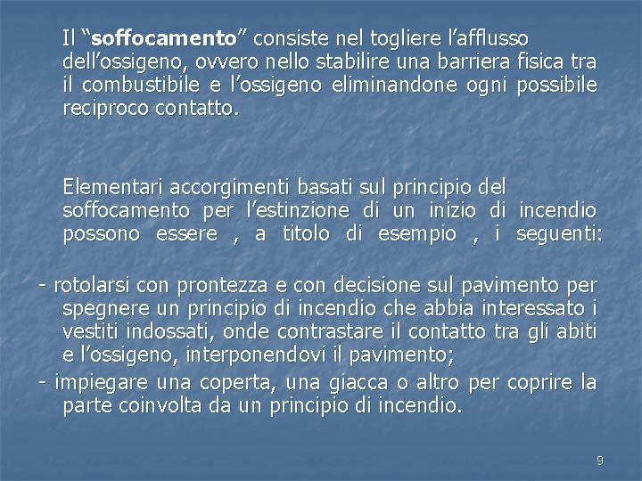 Il “soffocamento” consiste nel togliere l’afflusso dell’ossigeno, ovvero nello stabilire una barriera fisica tra