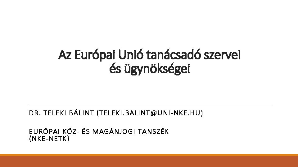 Az Európai Unió tanácsadó szervei és ügynökségei DR. TELEKI BÁLINT (TELEKI. BALINT@UNI-NKE. HU) EURÓPAI