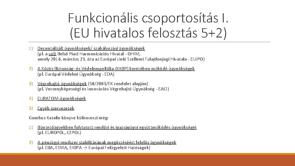 Funkcionális csoportosítás I. (EU hivatalos felosztás 5+2) 1) Decentalizált ügynökségek/ szabályozási ügynökségek (pl. a