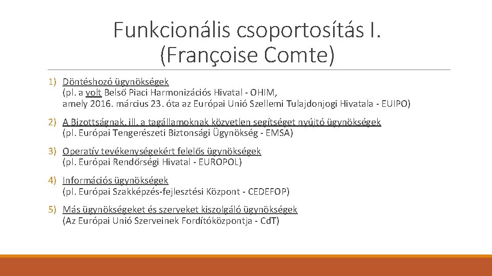 Funkcionális csoportosítás I. (Françoise Comte) 1) Döntéshozó ügynökségek (pl. a volt Belső Piaci Harmonizációs