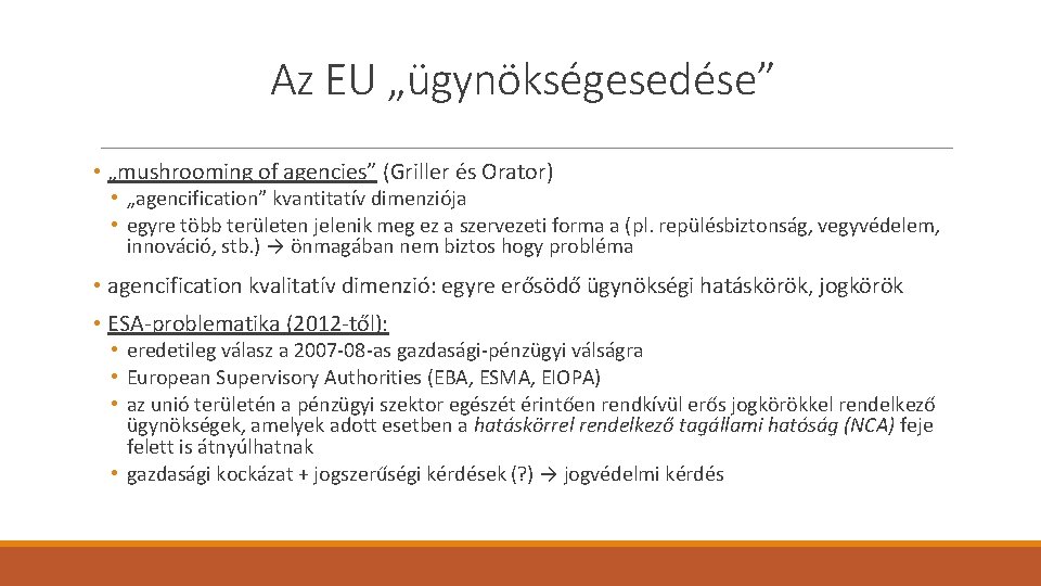 Az EU „ügynökségesedése” • „mushrooming of agencies” (Griller és Orator) • „agencification” kvantitatív dimenziója