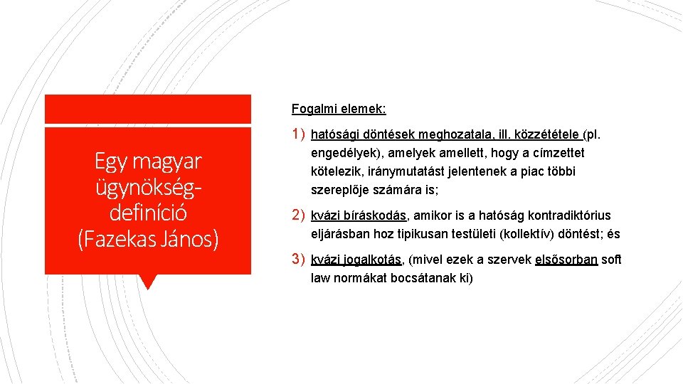 Fogalmi elemek: 1) hatósági döntések meghozatala, ill. közzététele (pl. Egy magyar ügynökségdefiníció (Fazekas János)