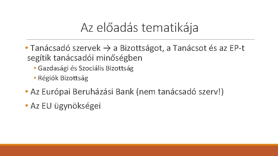 Az előadás tematikája • Tanácsadó szervek → a Bizottságot, a Tanácsot és az EP-t