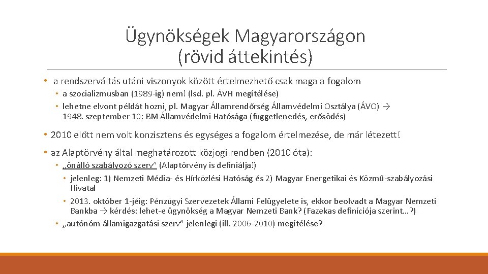 Ügynökségek Magyarországon (rövid áttekintés) • a rendszerváltás utáni viszonyok között értelmezhető csak maga a