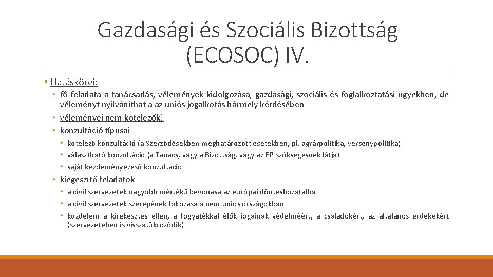 Gazdasági és Szociális Bizottság (ECOSOC) IV. • Hatáskörei: • fő feladata a tanácsadás, vélemények