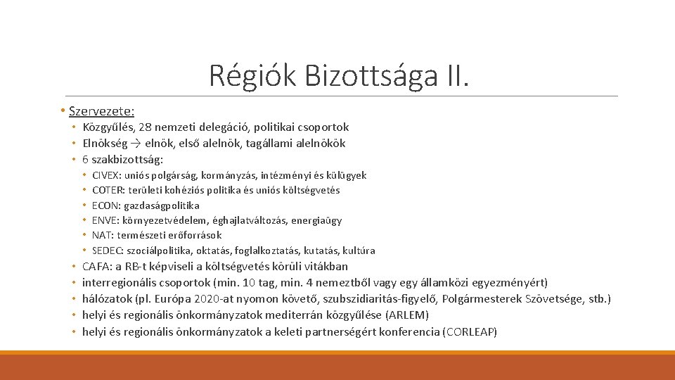 Régiók Bizottsága II. • Szervezete: • Közgyűlés, 28 nemzeti delegáció, politikai csoportok • Elnökség