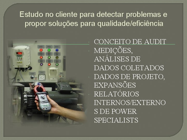 Estudo no cliente para detectar problemas e propor soluções para qualidade/eficiência CONCEITO DE AUDIT