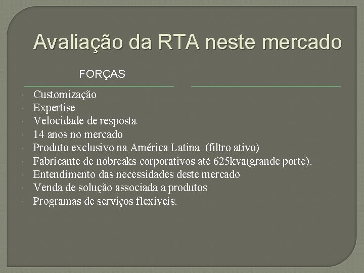 Avaliação da RTA neste mercado FORÇAS Customização Expertise Velocidade de resposta 14 anos no