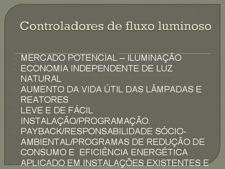  MERCADO POTENCIAL – ILUMINAÇÃO ECONOMIA INDEPENDENTE DE LUZ NATURAL AUMENTO DA VIDA ÚTIL