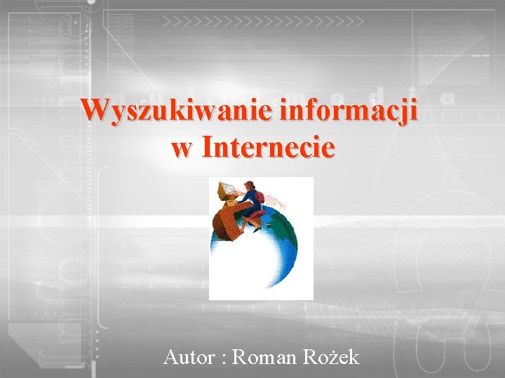 Wyszukiwanie informacji w Internecie Autor : Roman Rożek 