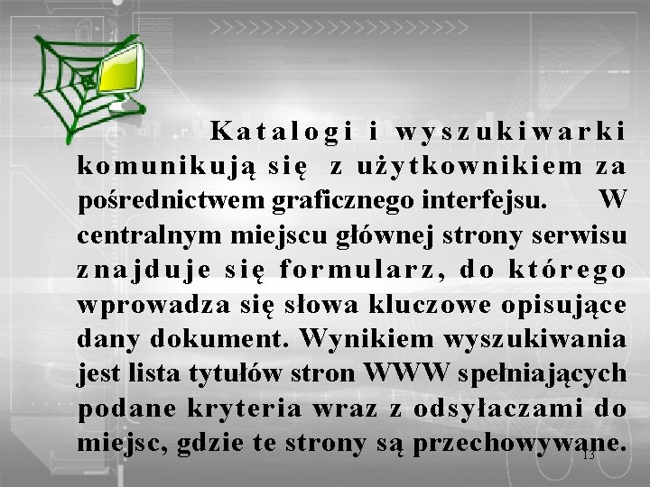 Katalogi i wyszukiwarki komunikują się z użytkownikiem za pośrednictwem graficznego interfejsu. W centralnym miejscu