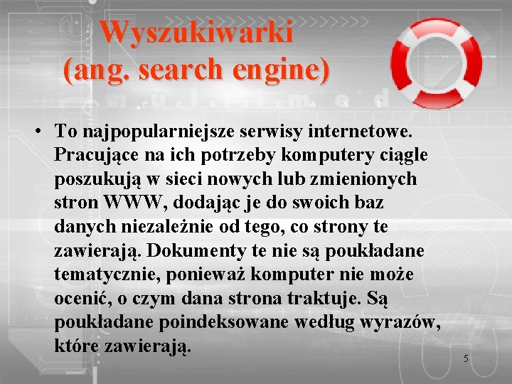 Wyszukiwarki (ang. search engine) • To najpopularniejsze serwisy internetowe. Pracujące na ich potrzeby komputery