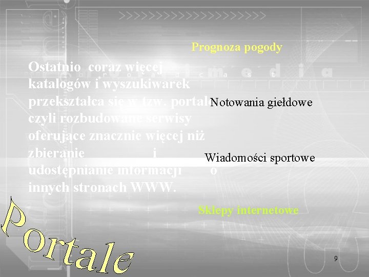 Prognoza pogody Ostatnio coraz więcej katalogów i wyszukiwarek przekształca się w tzw. portale, Notowania