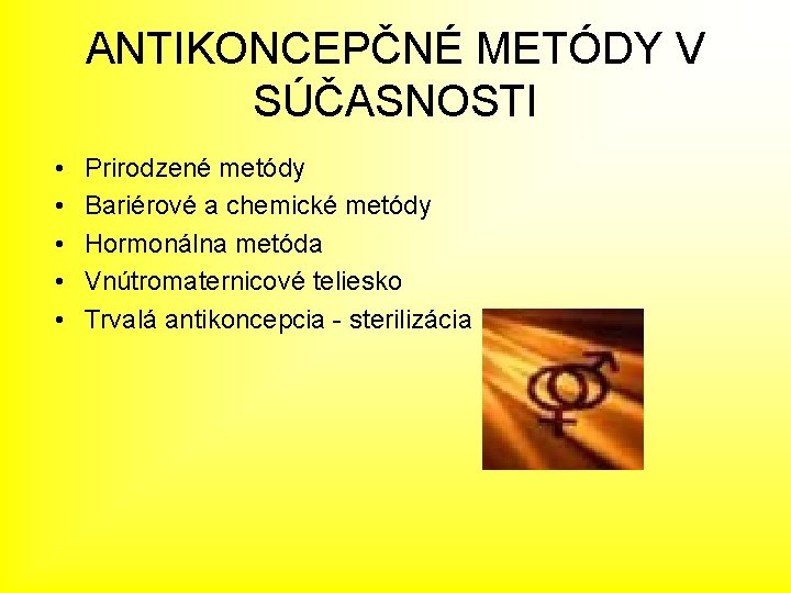 ANTIKONCEPČNÉ METÓDY V SÚČASNOSTI • • • Prirodzené metódy Bariérové a chemické metódy Hormonálna