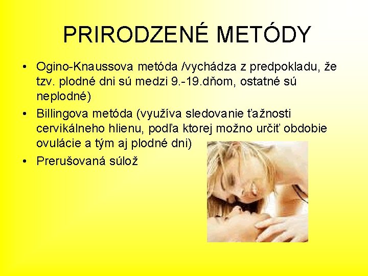 PRIRODZENÉ METÓDY • Ogino-Knaussova metóda /vychádza z predpokladu, že tzv. plodné dni sú medzi