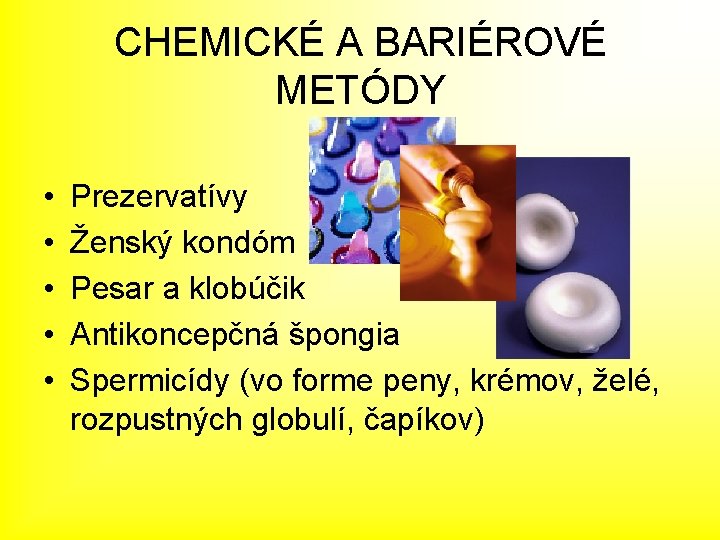 CHEMICKÉ A BARIÉROVÉ METÓDY • • • Prezervatívy Ženský kondóm Pesar a klobúčik Antikoncepčná