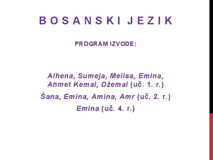 BOSANSKI JEZIK PROGRAM IZVODE: Alhena, Sumeja, Melisa, Emina, Ahmet Kemal, Džemal (uč. 1. r.